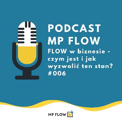 #006 FLOW w biznesie - czym jest i jak wyzwolić ten stan? #006 FLOW w biznesie - czym jest i jak wyzwolić ten stan?