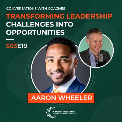 When Selecting The Right Client Goes Very Wrong | Aaron Wheeler |  Conversations With Coaches - S03E19