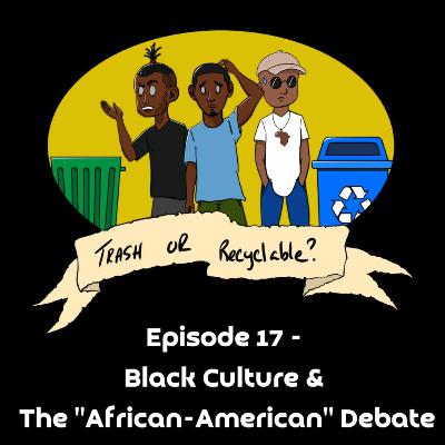 Episode 17 - Black Culture & The "African-American" Debate Episode 17 - Black Culture & The "African-American" Debate
