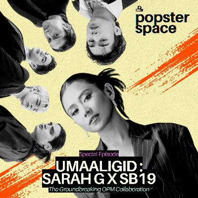 UMAALIGID : The Groundbreaking Sarah Geronimo x SB19 Collaboration [Special Episode: Popster Space 2025]