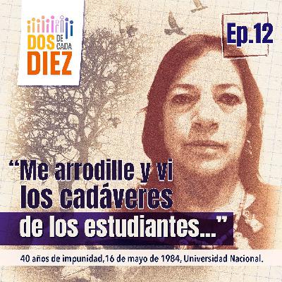 “Me arrodillé y vi los cadáveres de los estudiantes...”