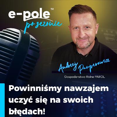 Najszybszy rolnik na Warmii?! Powinniśmy uczyć się na błędach || Andrzej Pauperowicz