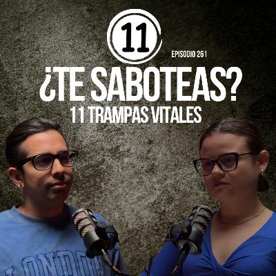 11 trampas vitales que te sabotean (y cómo empezar a romperlas) 🪤 Ep. 261