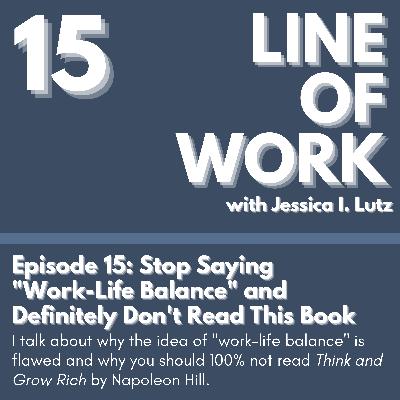 Stop Saying "Work-Life Balance" and Definitely Don't Read This Book - Episode 15
