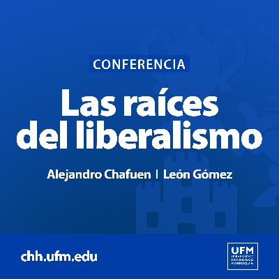Las raíces del liberalismo | Alejandro Chafuen y León Gómez
