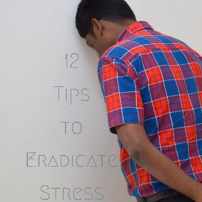 12 tips to eradicate stress