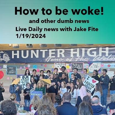 How to be woke , and other stupid news with Jake 1/19/2024