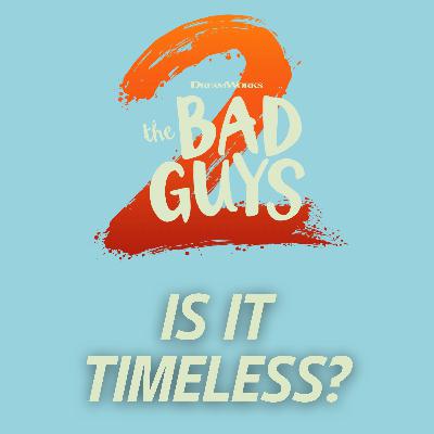 BAD GUYS 2 Movie Discussion | Is It Timeless? | *SPOILERS