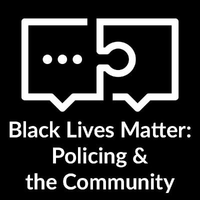 Black Lives Matter: Policing & The Community