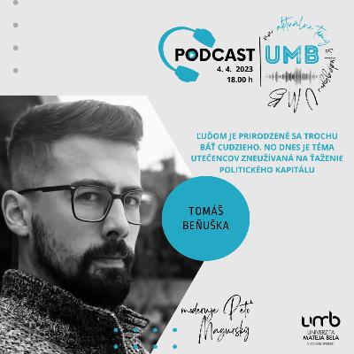 19. epizóda  TOMÁŠ BEŇUŠKA - Ľuďom je prirodzené sa trochu báť cudzieho. No dnes je téma utečencov zneužívaná na ťaženie politického kapitálu.