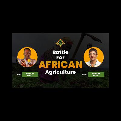 The Battle for African Agriculture Podcast || Episode 13 Mariam Mayet The Battle for African Agriculture Podcast || Episode 13 Mariam Mayet