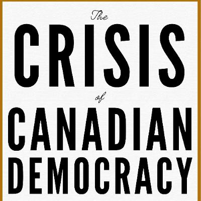 The Crisis of Canadian Democracy