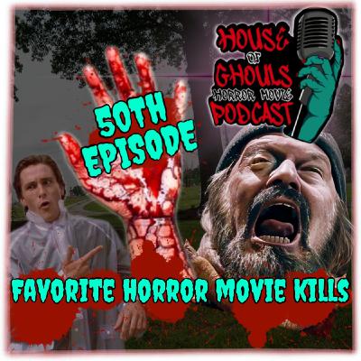 Episode 50!! Our Favorite Horror Movie Kills Episode 50!! Our Favorite Horror Movie Kills