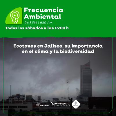 Episodio 206. Ecotonos en Jalisco, su importancia en el clima y la biodiversidad