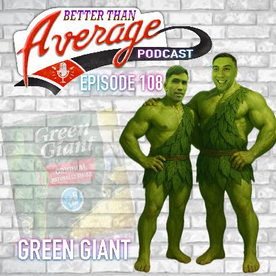 EP. 108 Green Giant