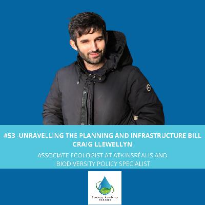 #53 - Unravelling the Planning and Infrastructure Bill: Craig Llewellyn