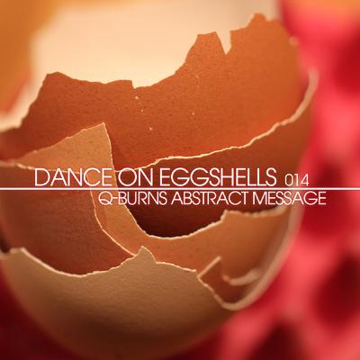 Dance On Eggshells 014 - Q-Burns Abstract Message