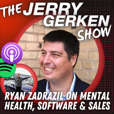 Ryan Zadrazil On Mental Health, Software & Sales - Episode 99