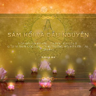 Bài SÁM HỐI VÀ CẦU NGUYỆN - Hóa giải nghiệp xấu, chuyển hóa sợ hãi, gieo nhân phước lành | Minh Tịnh