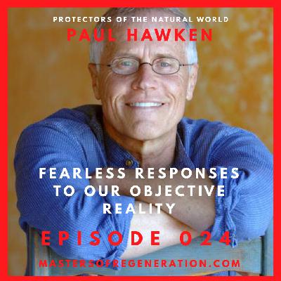 Paul Hawken: Fearless Responses to Our Objective Reality