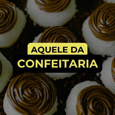 AQUELE DA CONFEITARIA