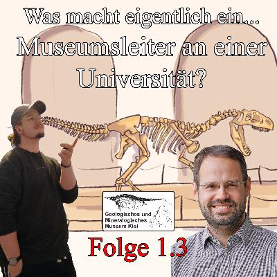 Folge 1.3: Was macht eigentlich ein...Museumsleiter an einer Universität? (mit Matthias Alberti, GeoMin Museum Kiel) (1/2) Folge 1.3: Was macht eigentlich ein...Museumsleiter an einer Universität? (mit Matthias Alberti, GeoMin Museum Kiel) (1/2)
