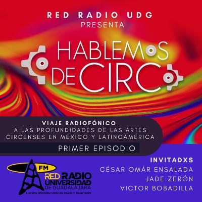 EPISODIO 1: VOCES CIRCENSES EN MEXICO Y POSTALES AUDITIVAS DESDE CHILE