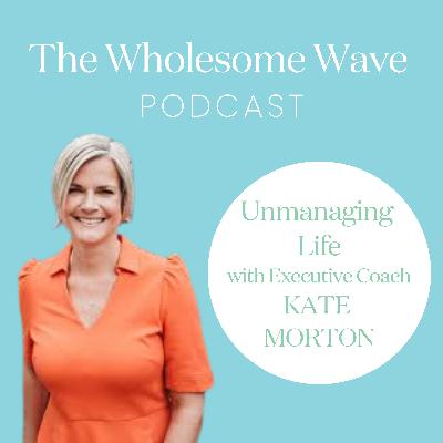 Unmanaging Life - Kate Morton on Burnout, Parenting & Redefining Leadership