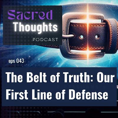 The Belt of Truth: Our First Line of Defense The Belt of Truth: Our First Line of Defense