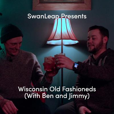 Wisconsin Old Fashioneds (with Ben and Jimmy) - Episode 4 Wisconsin Old Fashioneds (with Ben and Jimmy) - Episode 4