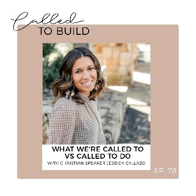 84- What we are called TO vs. what we are called TO DO with Jessica Callazo