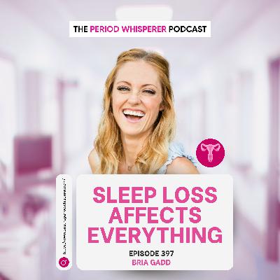 Eps 397: How Sleep Loss Impacts Your Body, Brain and Mood In Perimenopause