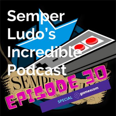 Semper Ludo's Incredible Podcast - Épisode 30