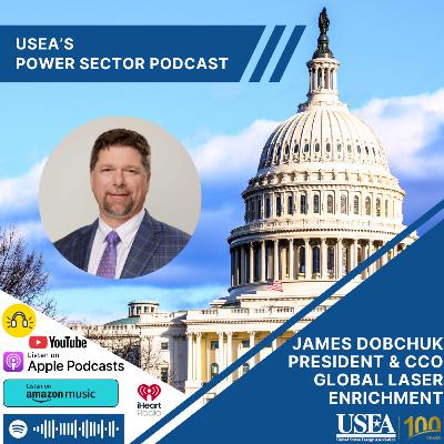USEA Power Sector Podcast Episode 187: Global Laser Enrichment President & CCO James Dobchuk USEA Power Sector Podcast Episode 187: Global Laser Enrichment President & CCO James Dobchuk