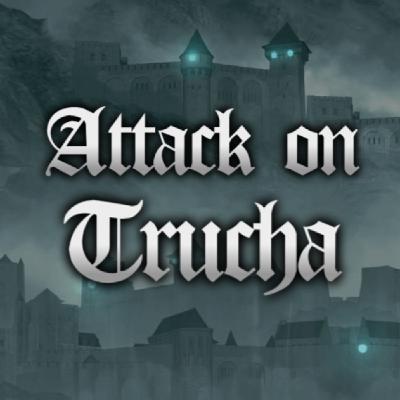 ATTACK ON TRUCHA   Episodio 9: Tras el Velo de la Truchealidad