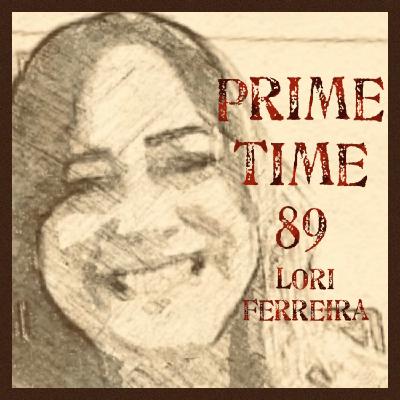 Prime Time 89 with Lori Ferreira