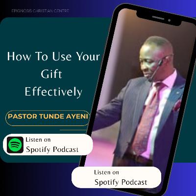 How to Use your Gift Effectively || Pastor Tunde Ayeni Teaching