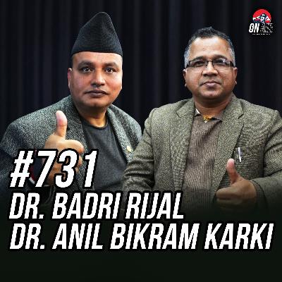 #731 - Dr. Badri Rijal & Dr. Anil Bikram Karki