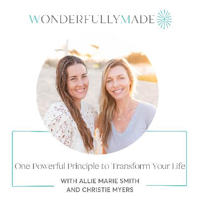 One Powerful Principle to Transform Your Life — with Allie Marie Smith and Christie Myers One Powerful Principle to Transform Your Life — with Allie Marie Smith and Christie Myers