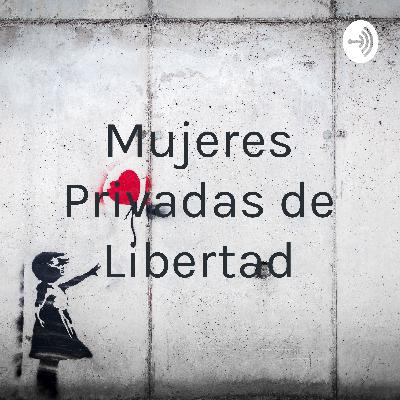 Podcast Mujeres privadas de libertad