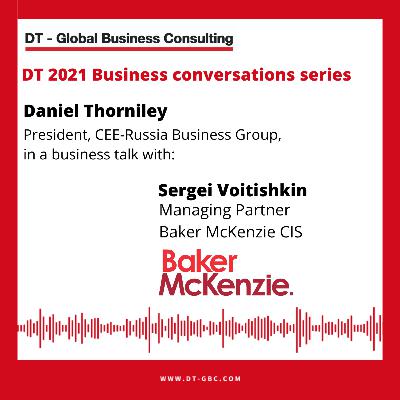 Daniel Thorniley Business Conversation with Sergei Voitishkin (Baker McKenzie)