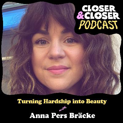 Turning Hardship into Beauty with Anna Pers Bräcke