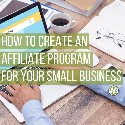 How to Create an Affiliate Program for your Small Business