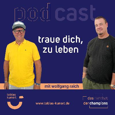 Das Mindset der Champions - Folge 78 - Traue dich, zu leben. - mit Wolfgang Raich Das Mindset der Champions - Folge 78 - Traue dich, zu leben. - mit Wolfgang Raich
