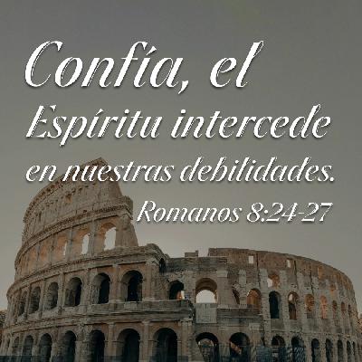 Romanos 42 - Confía, el Espíritu intercede en nuestras debilidades. Pastor Gerson González