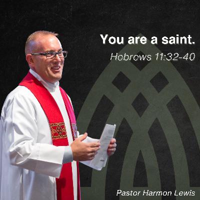 11.2.2025 You are a saint! Hebrews 11:32-40 11.2.2025 You are a saint! Hebrews 11:32-40