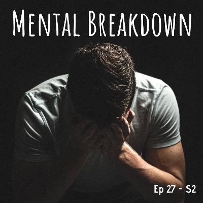 027 - Mental Breakdown 027 - Mental Breakdown