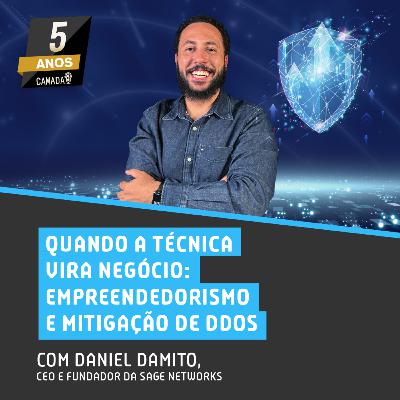 #72 - Quando a Técnica Vira Negócio: Empreendedorismo e Mitigação de DDoS com Daniel Damito