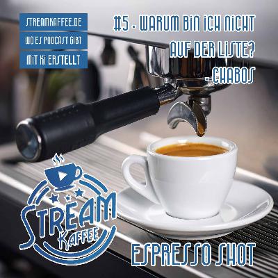 Espresso Shot - Warum bin ich nicht auf der Liste? - Chabos Espresso Shot - Warum bin ich nicht auf der Liste? - Chabos
