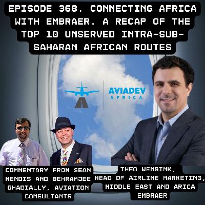 368. Connecting Africa with Embraer. A recap of the top 10 unserved intra sub-Saharan African routes with  Theo Wensink, Head of Airline Marketing, Middle East and Africa